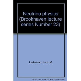 Neutrino physics (Brookhaven lecture series Number 23) Leon M Lederman Books