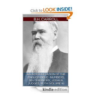 An Interpretation of the English Bible   NUMBERS, DEUTERONOMY, JOSHUA, JUDGES, RUTH (VOLUME III) eBook B.H. Carroll Kindle Store