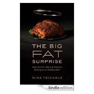 The Big Fat Surprise Why Butter, Meat and Cheese Belong in a Healthy Diet   Kindle edition by Nina Teicholz. Health, Fitness & Dieting Kindle eBooks @ .