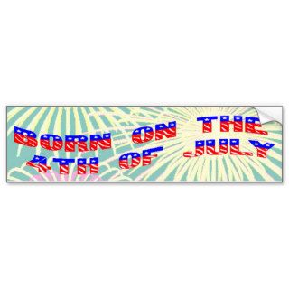 Born on the 4th of July Bumper Stickers