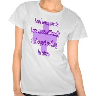 Lord teach me to love unconditionally Religous Shirt
