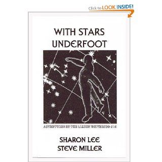 With Stars Underfoot (Adventures in the Liaden Universe, Number 10) Sharon Lee, Steve Miller 9780972247368 Books