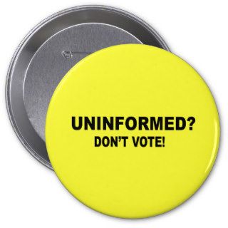 Uninformed   Don't vote Pins