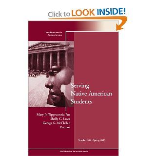 Serving Native American Students New Directions for Student Services, Number 109 Mary Jo Tippeconnic Fox, Shelly C. Lowe, George S. McClellan 9780787979713 Books