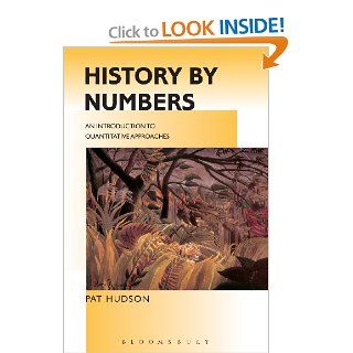 History by Numbers An Introduction to Quantitative Approaches (Hodder Arnold Publication) Pat Hudson 9780340614686 Books
