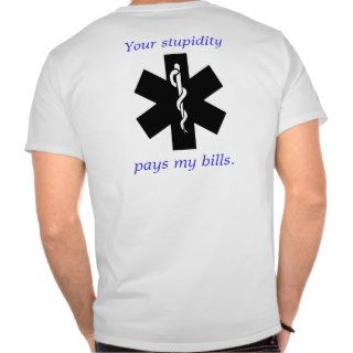 EMT Your Stupidity Pays My Bills Tshirts