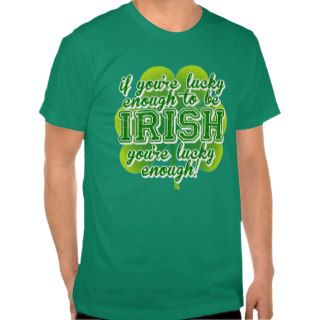 If You're Lucky Enough to be Irish Shirt