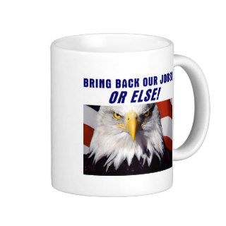 Bring Back Our Jobs Or Else Coffee Mug