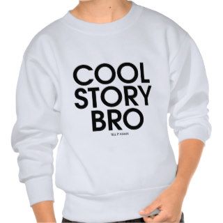 Cool Story Bro Meme Pull Over Sweatshirts