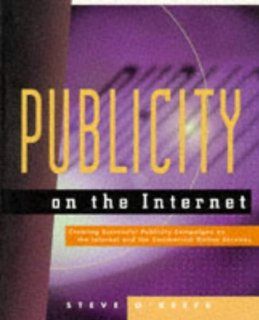 Publicity on the Internet Creating Successful Publicity Campaigns on the Internet and the Commercial Online Services Steve O'Keefe 9780471161752 Books