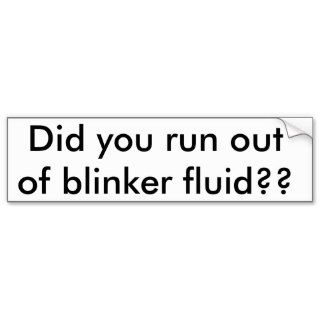 Did you run out of blinker fluid?? bumper stickers