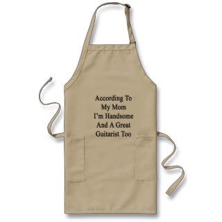 According To My Mom I'm Handsome And A Great Guita Apron