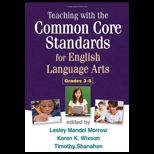 Teaching with the Common Core Standards for English Language Arts, Grades 3 5