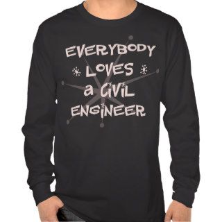 Everybody Loves A Civil Engineer T Shirts