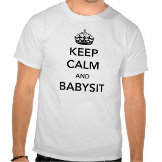 Keep Calm and Babysit Tee Shirts