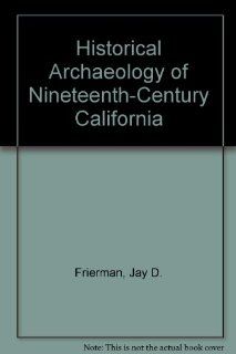 Historical Archaeology of Nineteenth Century California Jay D. Frierman, Roberta S. Greenwood 9789991450001 Books