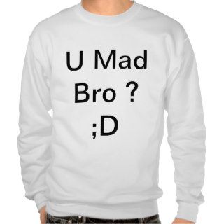 U Mad Bro ? Pull Over Sweatshirt