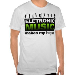 Eletronic Music Makes my Heart Tee Shirts