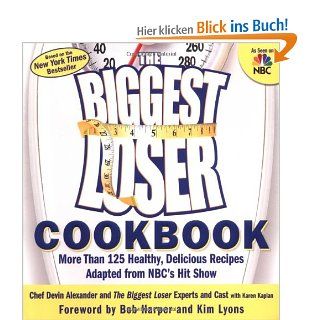 The Biggest Loser Cookbook More Than 125 Healthy, Delicious Recipes Adapted from NBC's Hit Show Devin Alexander, The Biggest Loser Experts and Cast, Karen Kaplan Fremdsprachige Bücher