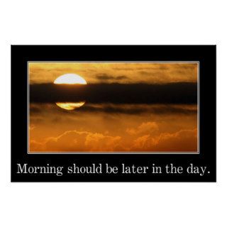 Morning should be later in the day (S) Posters