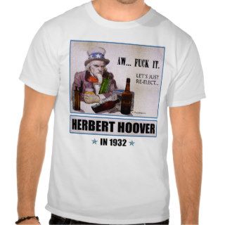 'Aw F*** It, Let's Re Elect Hoover'  Light shirt