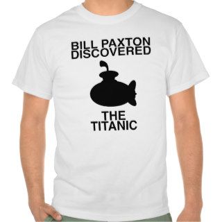 Bill Paxton Discovered The Titanic T shirt