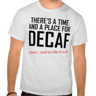 Decaf Coffee Hater Funny T Shirt