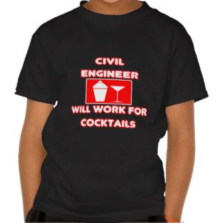 Civil EngineerWill Work For Cocktails T shirts