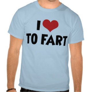 I Love To Fart T Shirt