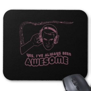 I'VE ALWAYS BEEN AWESOME T shirt Mouse Pad