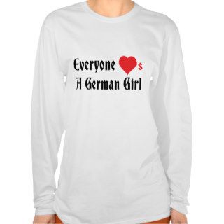 Everyone Loves A German Girl Tshirts