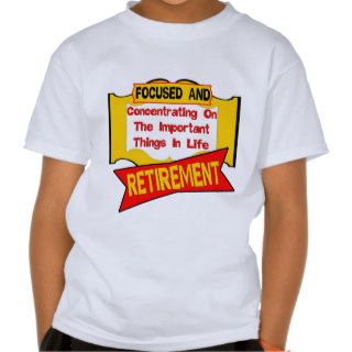 Concentrating On Retirement Tee Shirt