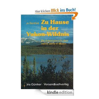 Zu Hause in der Yukon Wildnis (Abenteuer Wildnis Kanada/Alaska) eBook Jo Bentfeld Kindle Shop
