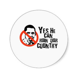 YES HE CAN RUIN OUR COUNTRY ROUND STICKERS