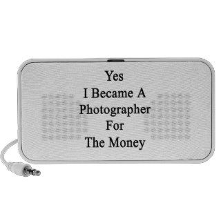 Yes I Became A Photographer For The Money Mini Speakers