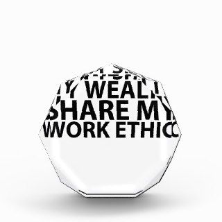T shirt Don't share my wealth Share my work ethic. Award