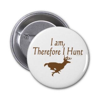 Funny Hunting Sport I Am Therefore I Hunt Pinback Button