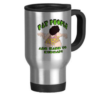 Funny Fat People T shirts Gifts Coffee Mugs