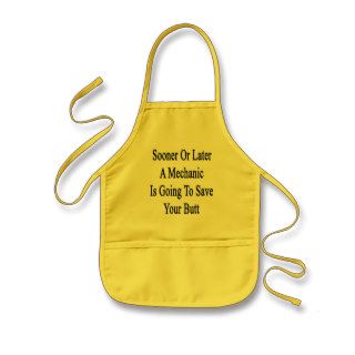 Sooner Or Later A Mechanic Is Going To Save Your B Aprons