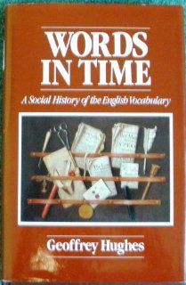 Words in Time Social History of English Vocabulary (Language Library) (9780631158325) Geoffrey Hughes Books