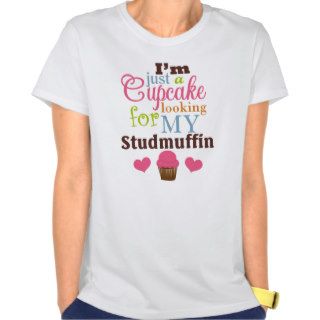 I'm just a cupcake looking for studmuffin t shirt