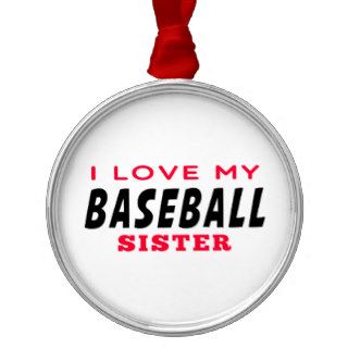 I Love My Baseball Sister Ornament