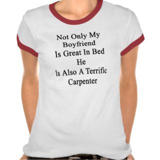 Not Only My Boyfriend Is Great In Bed He Is Also A T shirts