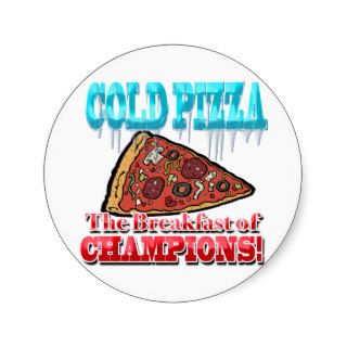 Cold PizzaThe Breakfast of CHAMPIONS Round Sticker