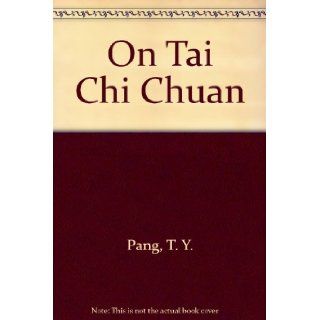 On Tai Chi Chuan T. Y. Pang 9780961207014 Books