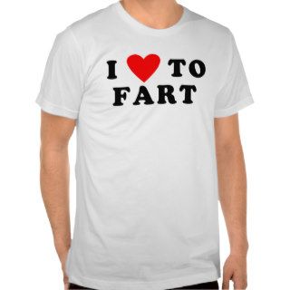 I Love to Fart Shirts