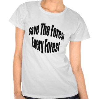 Save The Forest Every Forest T shirt