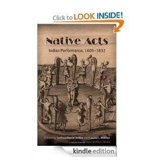 Native Acts Indian Performance, 1603 1832 eBook Joshua David Bellin, Laura L. Mielke, Philip J. Deloria Kindle Store