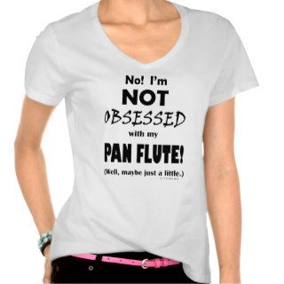 Obsessed Pan Flute Shirts