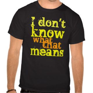 Bones TV Show Shirt I don't know what that means